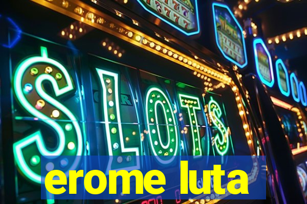 erome luta